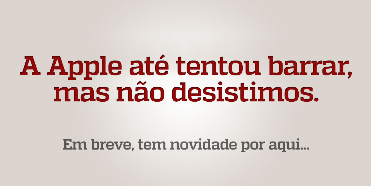 A Apple até tentou barrar mas não desistimos Em breve tem novidade por aqui