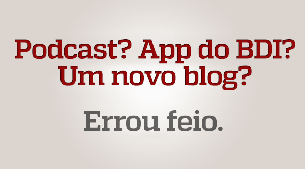 Podcast App do BDI Um novo blog Nada disso